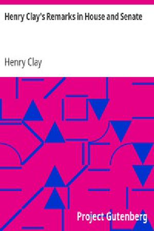 [Gutenberg 739] • Henry Clay's Remarks in House and Senate